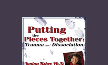 Janina Fisher - Putting the Pieces Together: Trauma and Dissociation