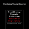 Janina Fisher - Stabilizing Unsafe Behavior: Suicide & Self-Injury