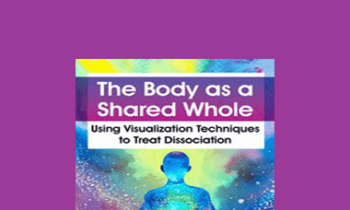 Janina Fisher - The Body as a Shared Whole: Using Visualization Techniques to Treat Dissociation