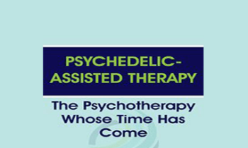 Janis Phelps - Psychedelic-Assisted Therapy: The Psychotherapy Whose Time Has Come