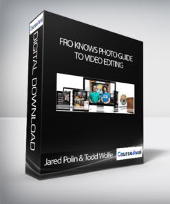 Jared Polin & Todd Wolfe - Fro Knows Photo Guide To Video Editing