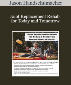 Jason Handschumacher - Joint Replacement Rehab for Today and Tomorrow: Returning Seniors Back to Life