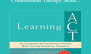 Jason Luoma - Learning Act An Acceptance and Commitment Therapy Skills-Training Manual