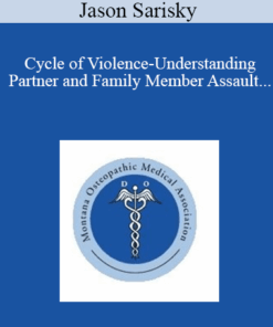 Jason Sarisky - Cycle of Violence-Understanding Partner and Family Member Assault and Recognizing the Patient that is Being Abused