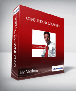 Jay Abraham - Consultant Mastery