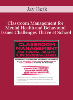 Jay Berk - Classroom Management for Mental Health and Behavioral Issues: Surefire Solutions to Help Students with Autism