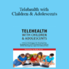 Jay Berk - Telehealth with Children & Adolescents: Clinical Strategies for Maximizing Engagement and Therapeutic Progress While Managing Legal and Ethical Risk