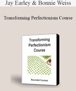 Jay Earley & Bonnie Weiss - Transforming Perfectionism Course