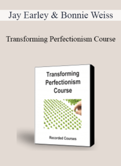 Jay Earley & Bonnie Weiss - Transforming Perfectionism Course