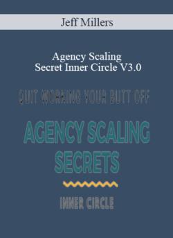 Jeff Millers - Agency Scaling Secret Inner Circle V3.0