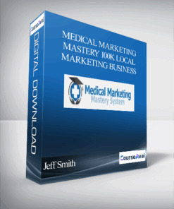 Jeff Smith – Medical Marketing Mastery 100k Local Marketing Business