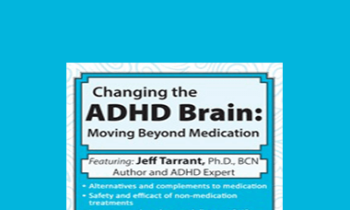 Jeff Tarrant - Changing the ADHD Brain: Moving Beyond Medication & Behavior Management