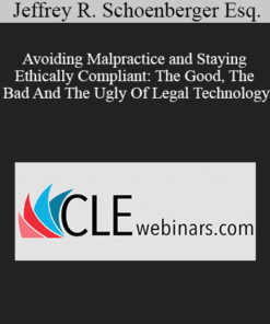 Jeffrey R. Schoenberger Esq. - Avoiding Malpractice and Staying Ethically Compliant: The Good, The Bad And The Ugly Of Legal Technology