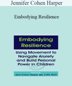 Jennifer Cohen Harper - Embodying Resilience: Using Movement to Navigate Anxiety and Build Personal Power in Children