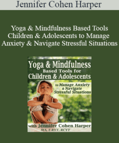 Jennifer Cohen Harper - Yoga & Mindfulness Based Tools for Children & Adolescents to Manage Anxiety & Navigate Stressful Situations