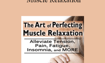 Jennifer L. Abel - The Art of Perfecting Muscle Relaxation: Alleviate Tension