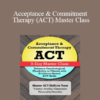 Jennifer L. Patterson - Acceptance & Commitment Therapy (ACT) Master Class: Enhance Psychological Flexibility in Clients with Acceptance & Commitment Therapy (ACT)