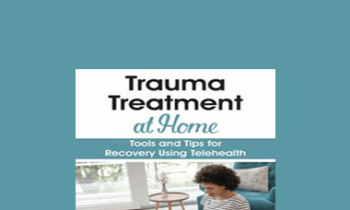 Jennifer Sweeton - Trauma Treatment at Home: Tools and Tips for Recovery Using Telehealth