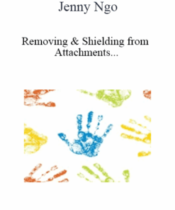 Jenny Ngo - Removing & Shielding from Attachments and Other Negative Energies