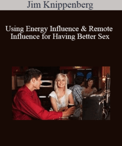 Jim Knippenberg - Using Energy Influence & Remote Influence for Having Better Sex