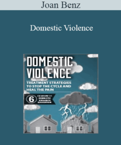Joan Benz - Domestic Violence: Treatment Strategies to Stop the Cycle and Heal the Pain