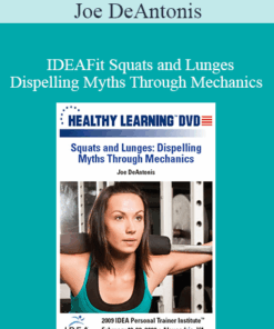 Joe DeAntonis - IDEAFit Squats and Lunges: Dispelling Myths Through Mechanics