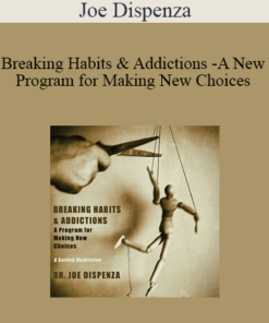 Joe Dispenza - Breaking Habits & Addictions - A New Program for Making New Choices
