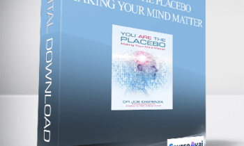 Joe Dispenza - You Are the Placebo: Making Your Mind Matter