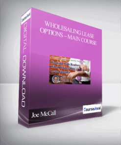 Joe McCall – Wholesaling Lease Options – Main Course