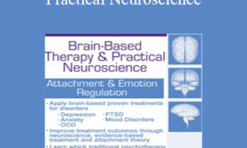 John Arden - Brain-Based Therapy & Practical Neuroscience: Attachment & Emotion Regulation