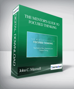 John C. Maxwell – THE MENTOR'S GUIDE TO FOCUSED THINKING