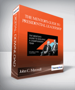 John C. Maxwell – THE MENTOR'S GUIDE TO PRESIDENTIAL LEADERSHIP