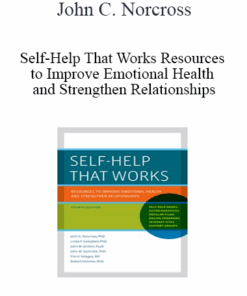John C. Norcross - Self-Help That Works Resources to Improve Emotional Health and Strengthen Relationships