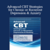 John Ludgate - Advanced CBT Strategies for Chronic or Recurrent Depression & Anxiety