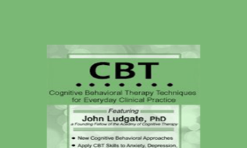 John Ludgate - CBT: Cognitive Behavioral Therapy Techniques for Everyday Clinical Practice