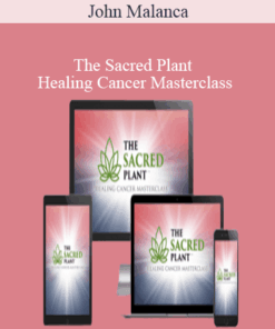 John Malanca - The Sacred Plant - Healing Cancer Masterclass