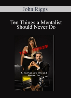 John Riggs - Ten Things a Mentalist Should Never Do