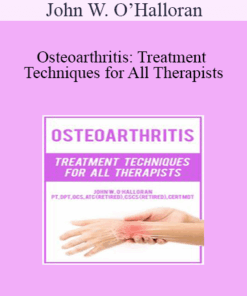 John W. O’Halloran - Osteoarthritis: Treatment Techniques for All Therapists