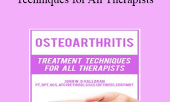 John W. O’Halloran - Osteoarthritis: Treatment Techniques for All Therapists