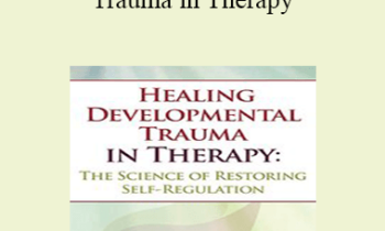 Jon Caldwell - Healing Developmental Trauma in Therapy: The Science of Restoring Self-Regulation
