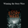 Jonah Sachs - Winning the Story Wars: Why Those Who Tell (and Live) the Best Stories Will Rule the Future