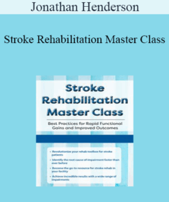 Jonathan Henderson - Stroke Rehabilitation Master Class: Best Practices for Rapid Functional Gains and Improved Outcomes