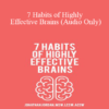 Jonathan Jordan - 7 Habits of Highly Effective Brains (Audio Only)