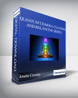 Jonette Crowley - 'Quantum' Chakra Clearing and Balancing Series