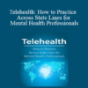 Joni Gilbertson - Telehealth: How to Practice Across State Lines for Mental Health Professionals