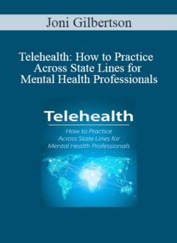 Joni Gilbertson - Telehealth: How to Practice Across State Lines for Mental Health Professionals