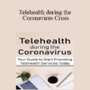 Joni Gilbertson - Telehealth during the Coronavirus Crisis: Your Guide to Start Providing Telehealth Services Today