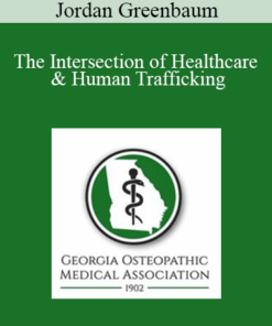 Jordan Greenbaum - The Intersection of Healthcare & Human Trafficking: An Opportunity for Intervention