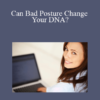 Jordan Keys - Can Bad Posture Change Your DNA?