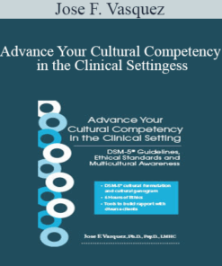 Jose F. Vasquez - Advance Your Cultural Competency in the Clinical Setting: DSM-5® Guidelines